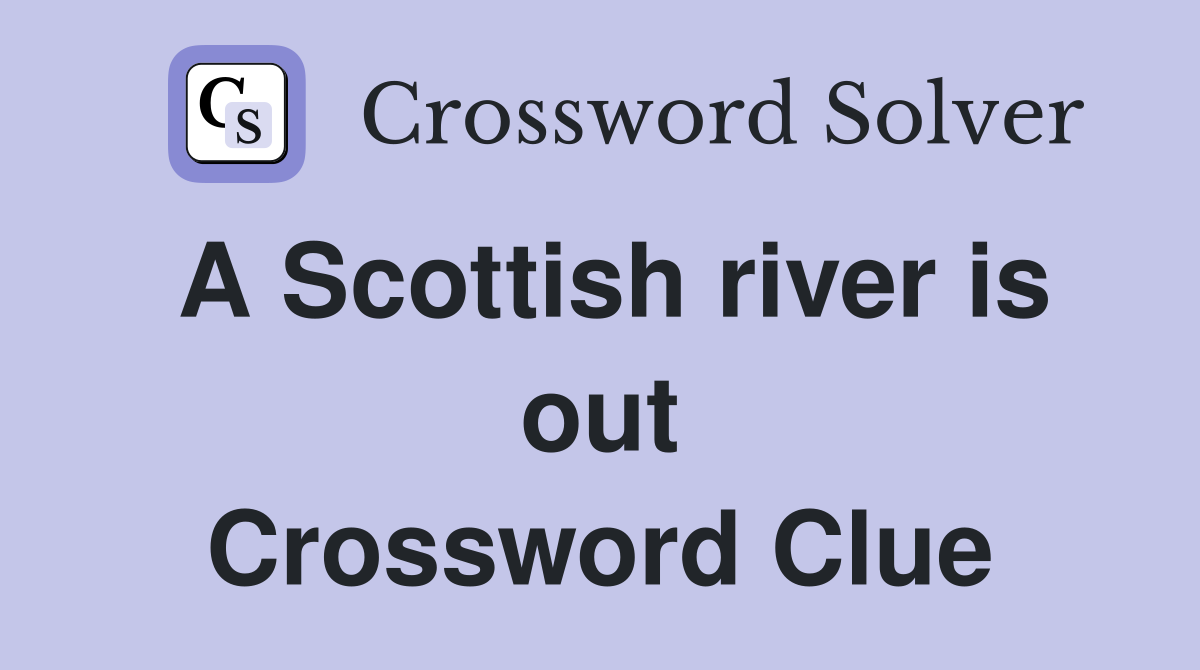 A Scottish river is out Crossword Clue