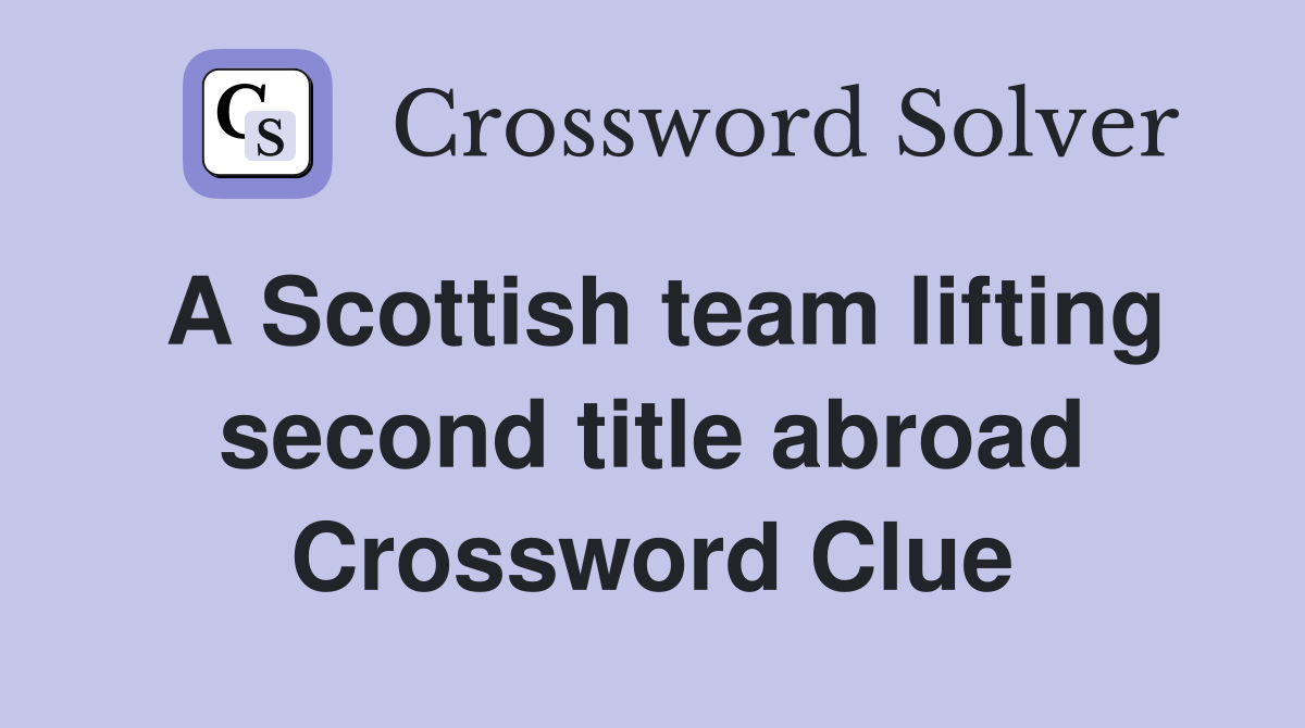 A Scottish team lifting second title abroad Crossword Clue