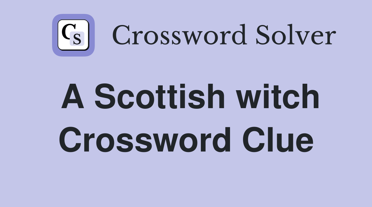 A Scottish witch Crossword Clue