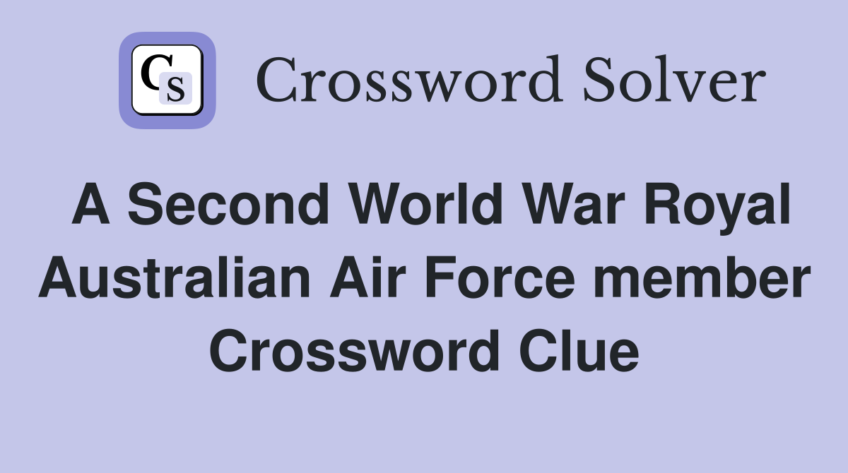 A Second World War Royal Australian Air Force member Crossword Clue