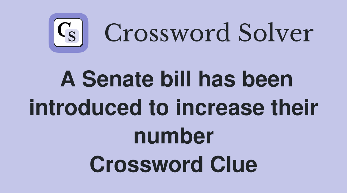A Senate bill has been introduced to increase their number Crossword Clue