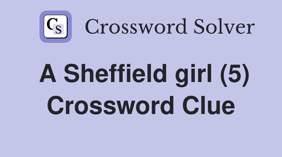 A Sheffield girl (5) Crossword Clue