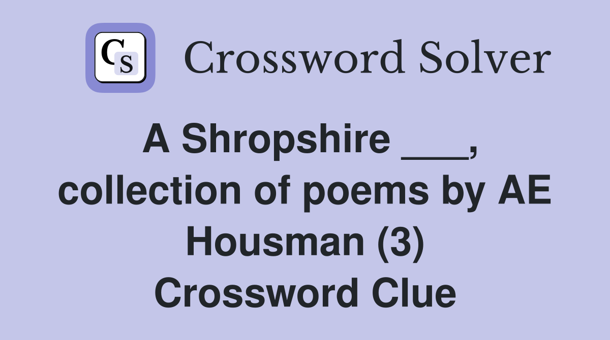A Shropshire ___, collection of poems by AE Housman (3) Crossword Clue