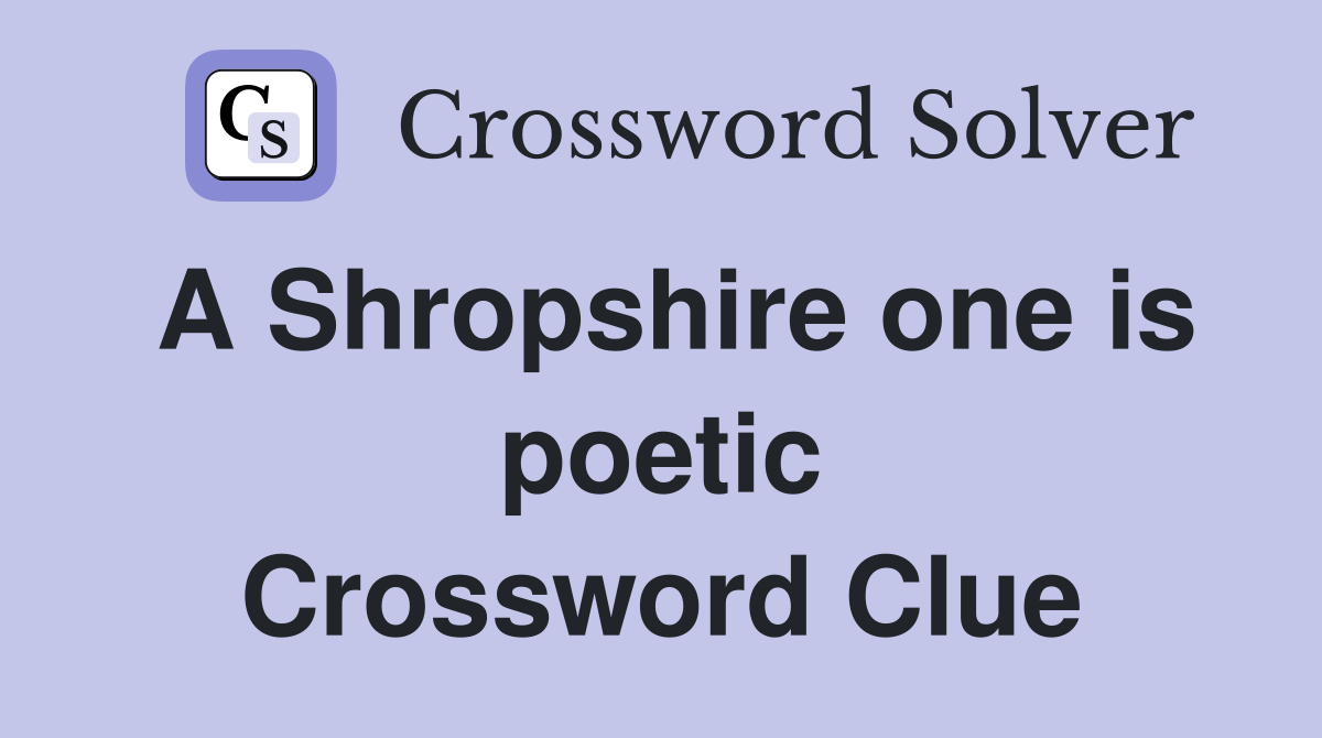 A Shropshire one is poetic Crossword Clue