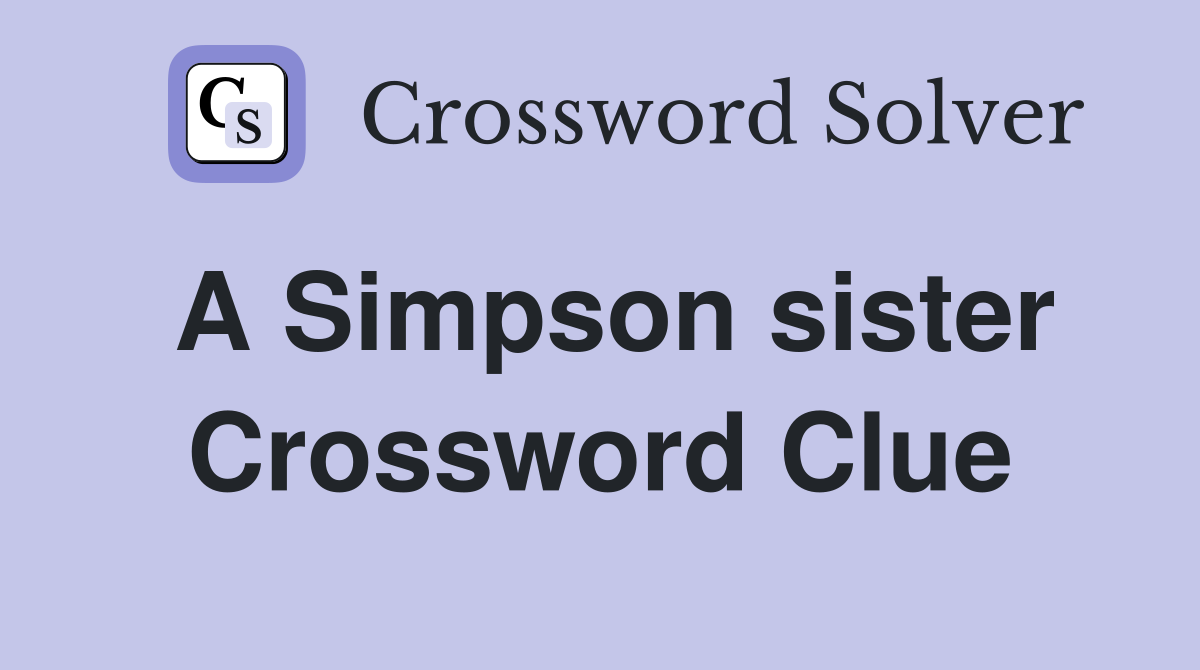 A Simpson sister Crossword Clue