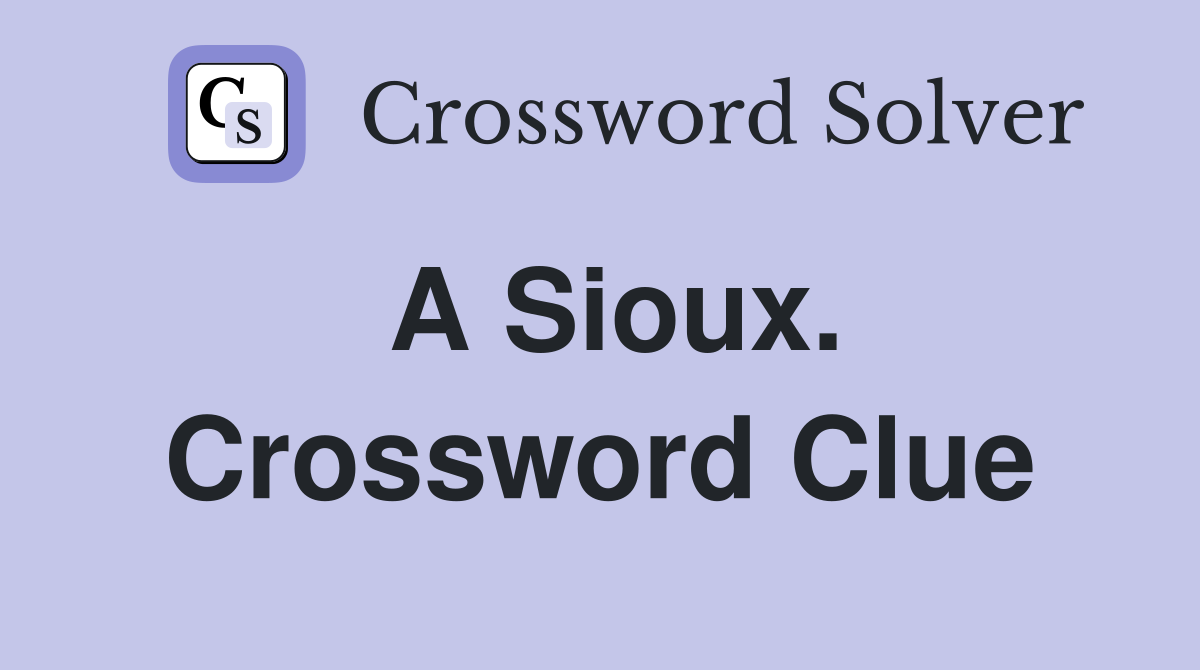 A Sioux. Crossword Clue