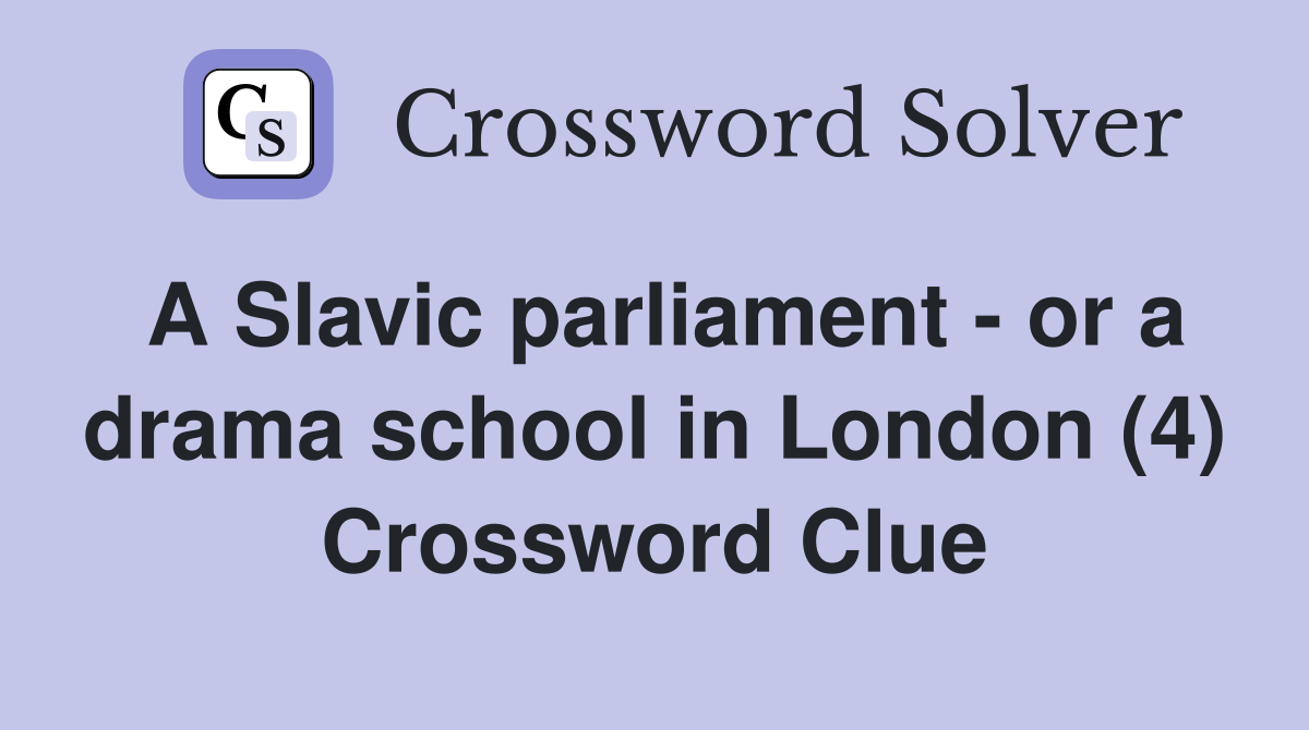 A Slavic parliament - or a drama school in London (4) Crossword Clue