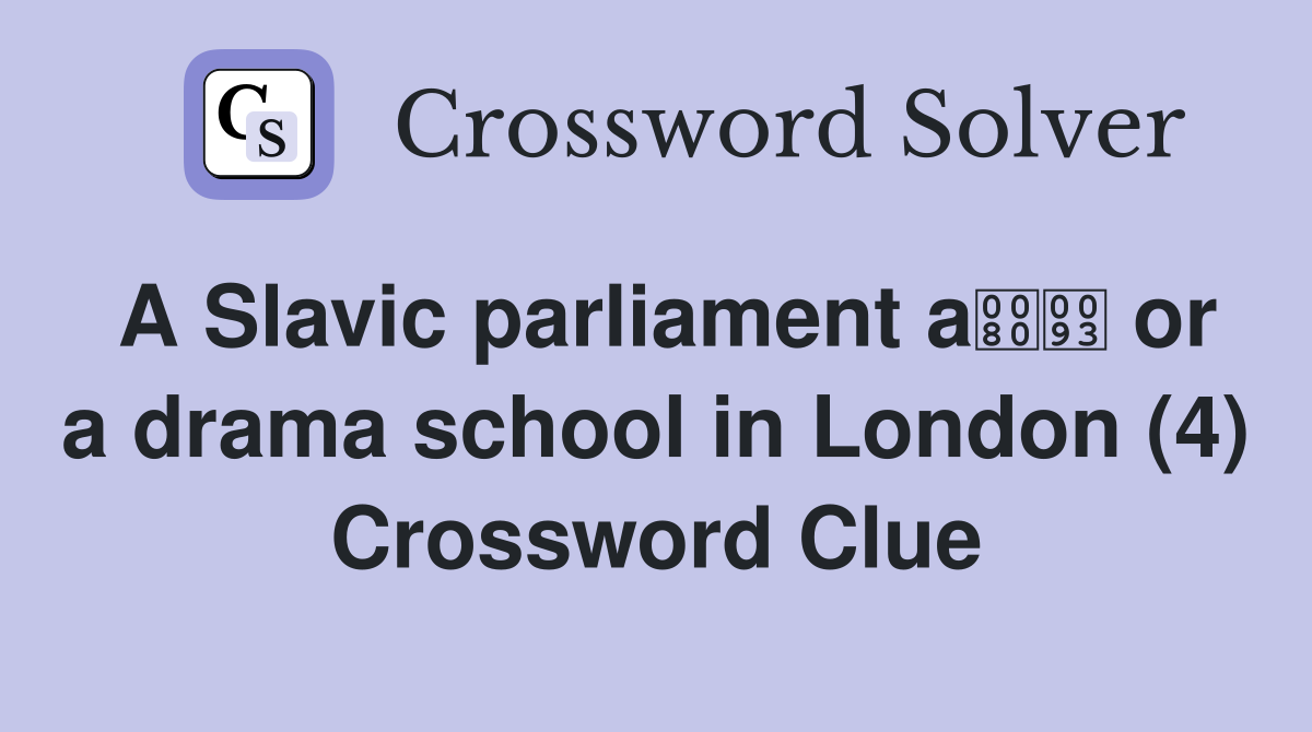 A Slavic parliament a or a drama school in London (4) Crossword Clue
