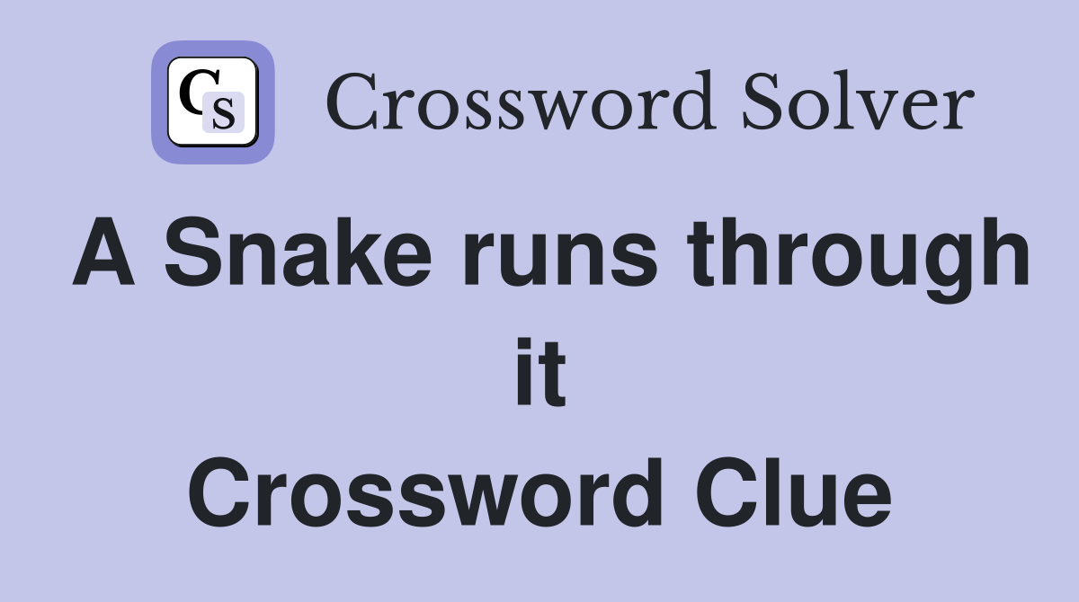 A Snake runs through it Crossword Clue