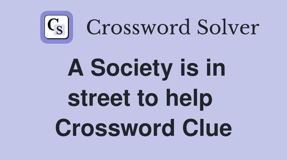 A Society is in street to help  Crossword Clue