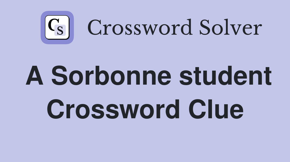 A Sorbonne student Crossword Clue