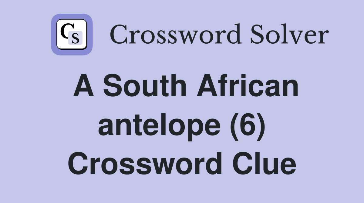 A South African antelope (6) Crossword Clue