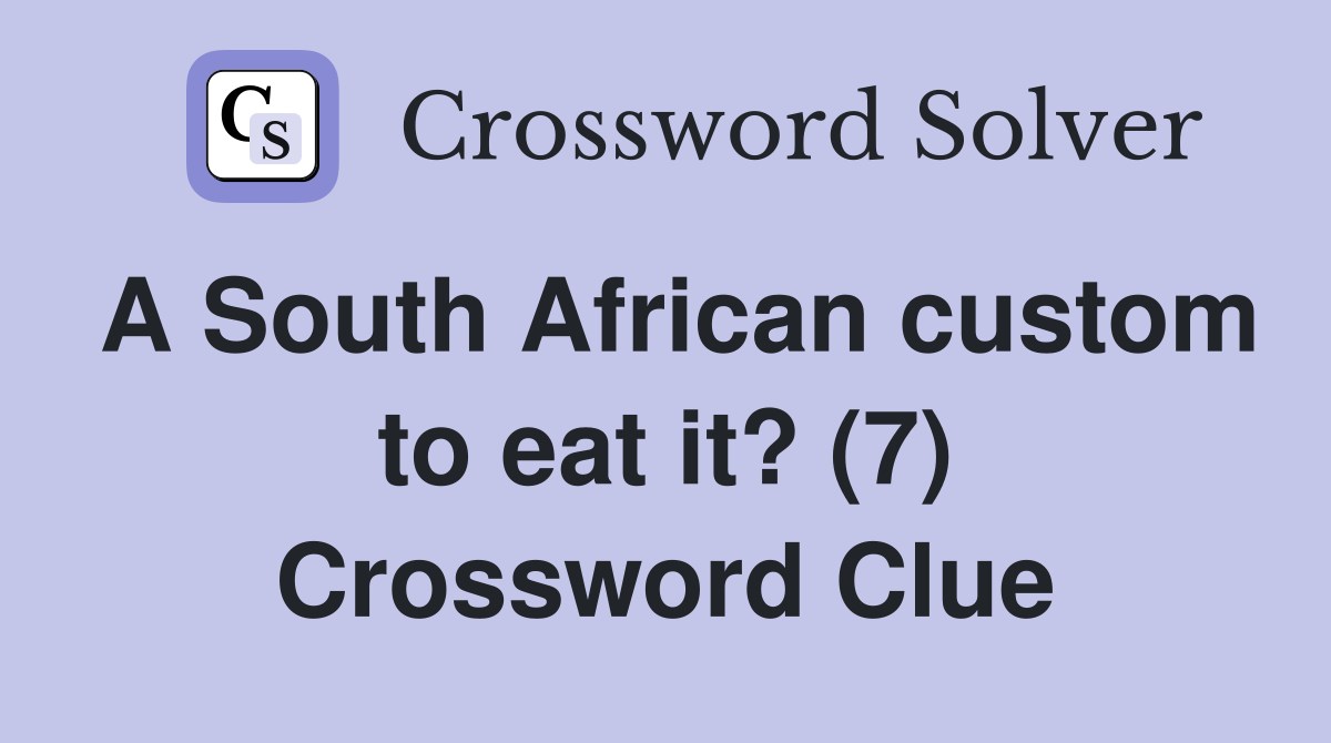 A South African custom to eat it? (7) Crossword Clue