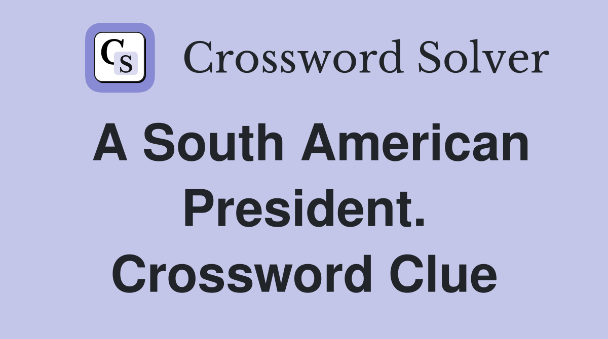 A South American President. Crossword Clue