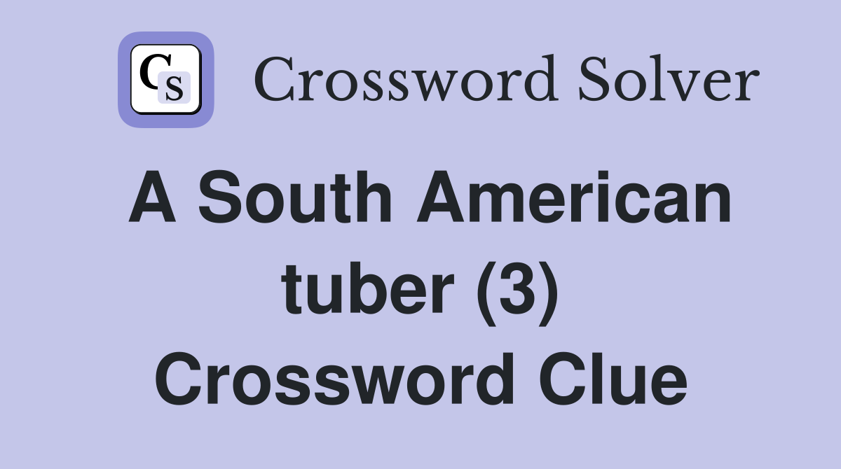 A South American tuber (3) Crossword Clue