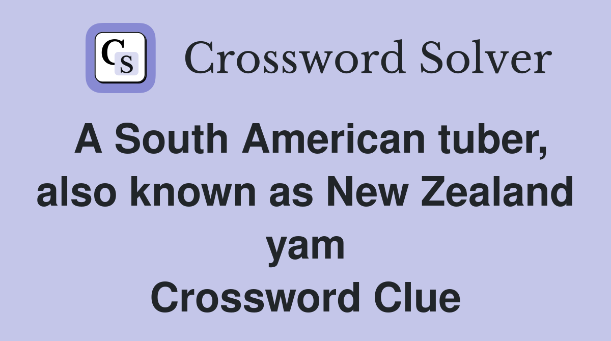 A South American tuber, also known as New Zealand yam Crossword Clue