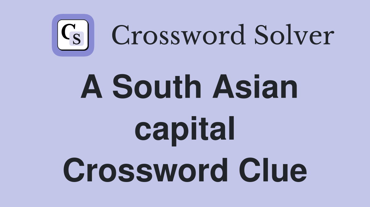 A South Asian capital Crossword Clue