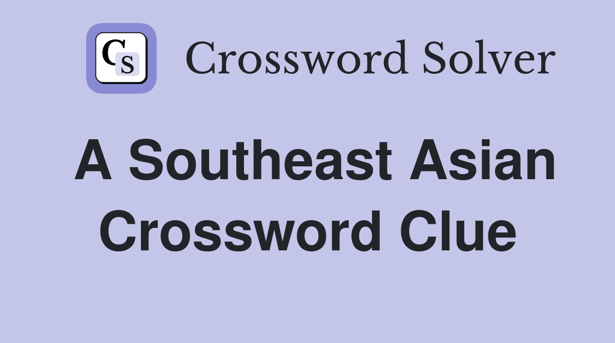 A Southeast Asian Crossword Clue