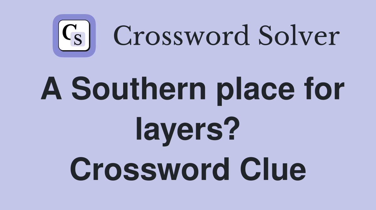 A Southern place for layers? Crossword Clue