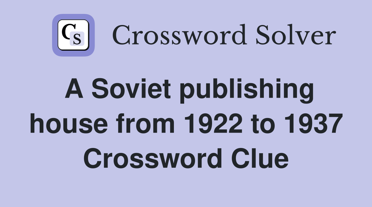 A Soviet publishing house from 1922 to 1937 Crossword Clue