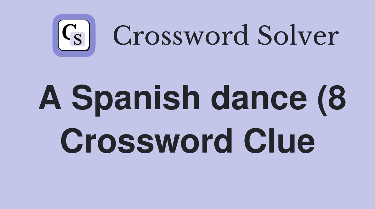 A Spanish dance (8) Crossword Clue Answers Crossword Solver A Spanish dance (8) Crossword Clue Answers Crossword Solver