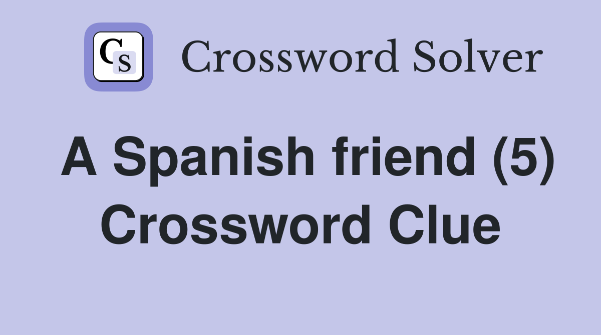 A Spanish friend (5) Crossword Clue