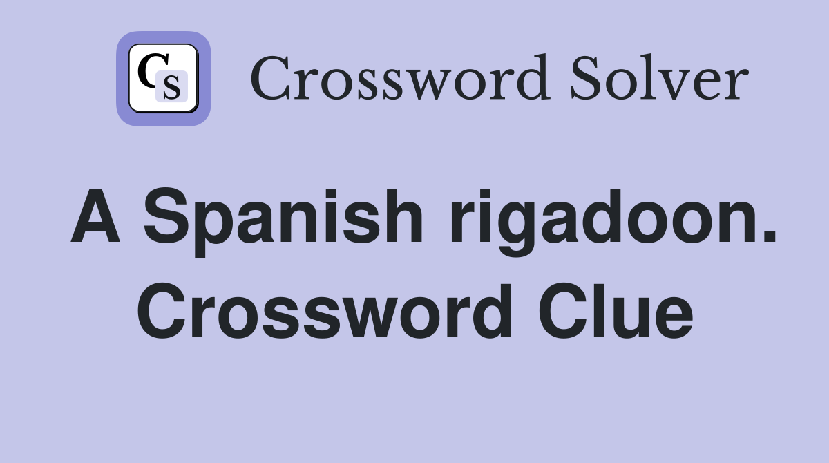 A Spanish rigadoon. Crossword Clue
