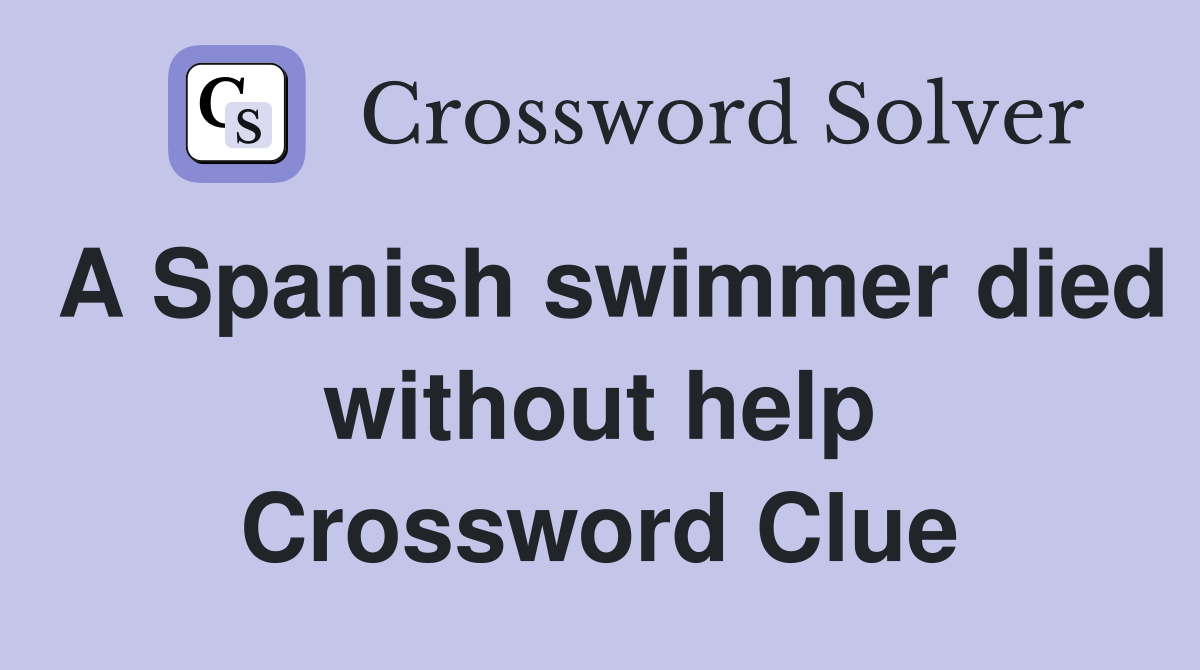 A Spanish swimmer died without help Crossword Clue