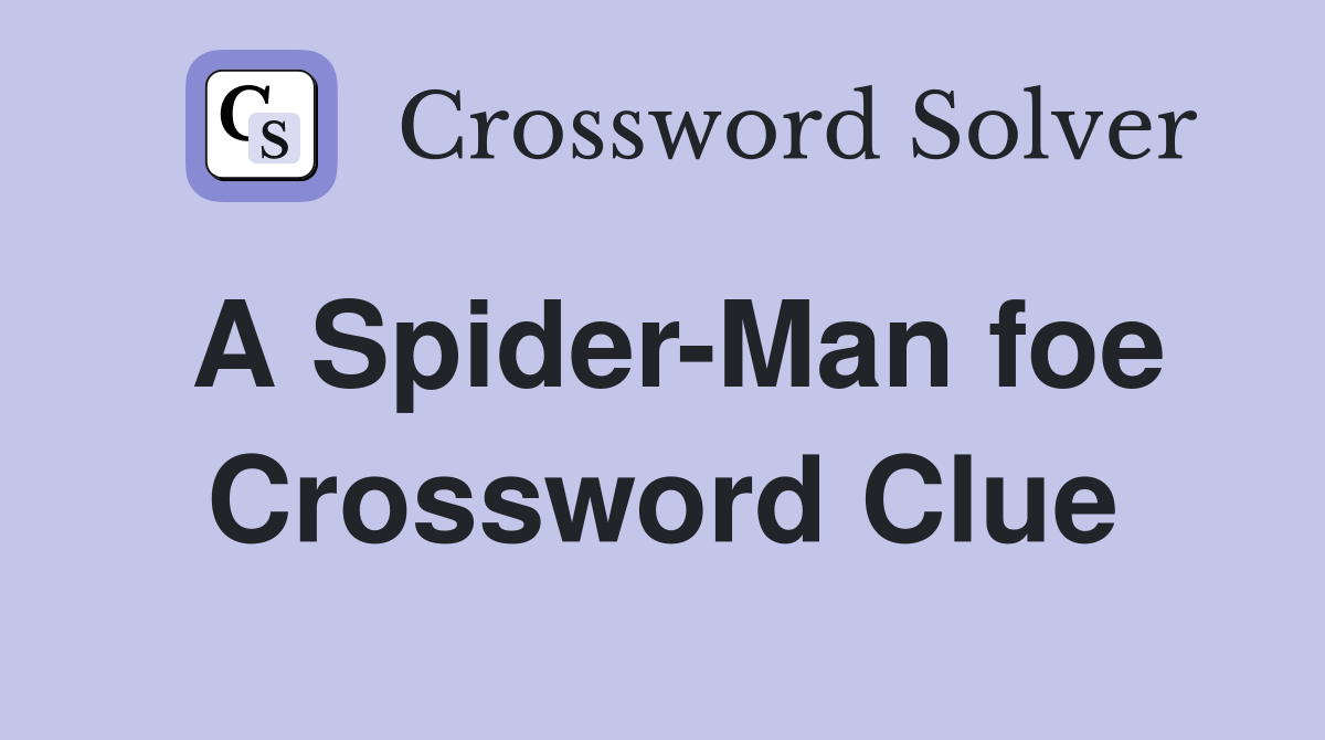 A Spider-Man foe Crossword Clue