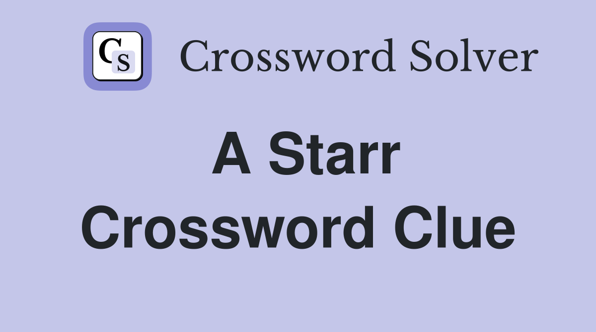 A Starr Crossword Clue