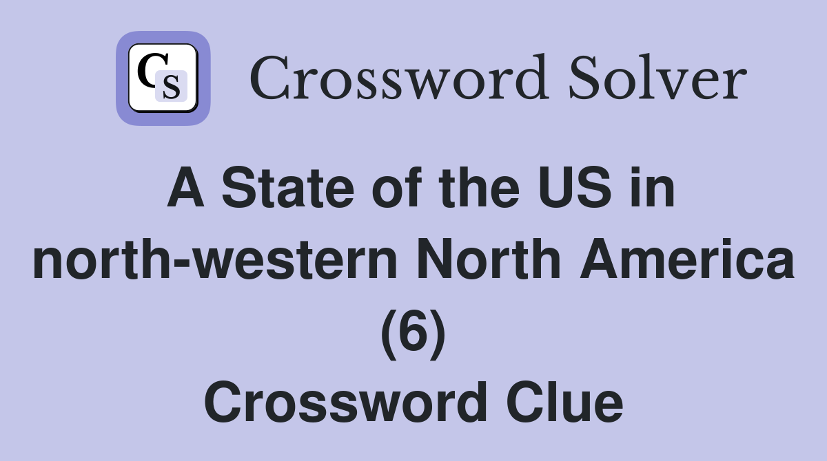 A State of the US in north-western North America (6) Crossword Clue