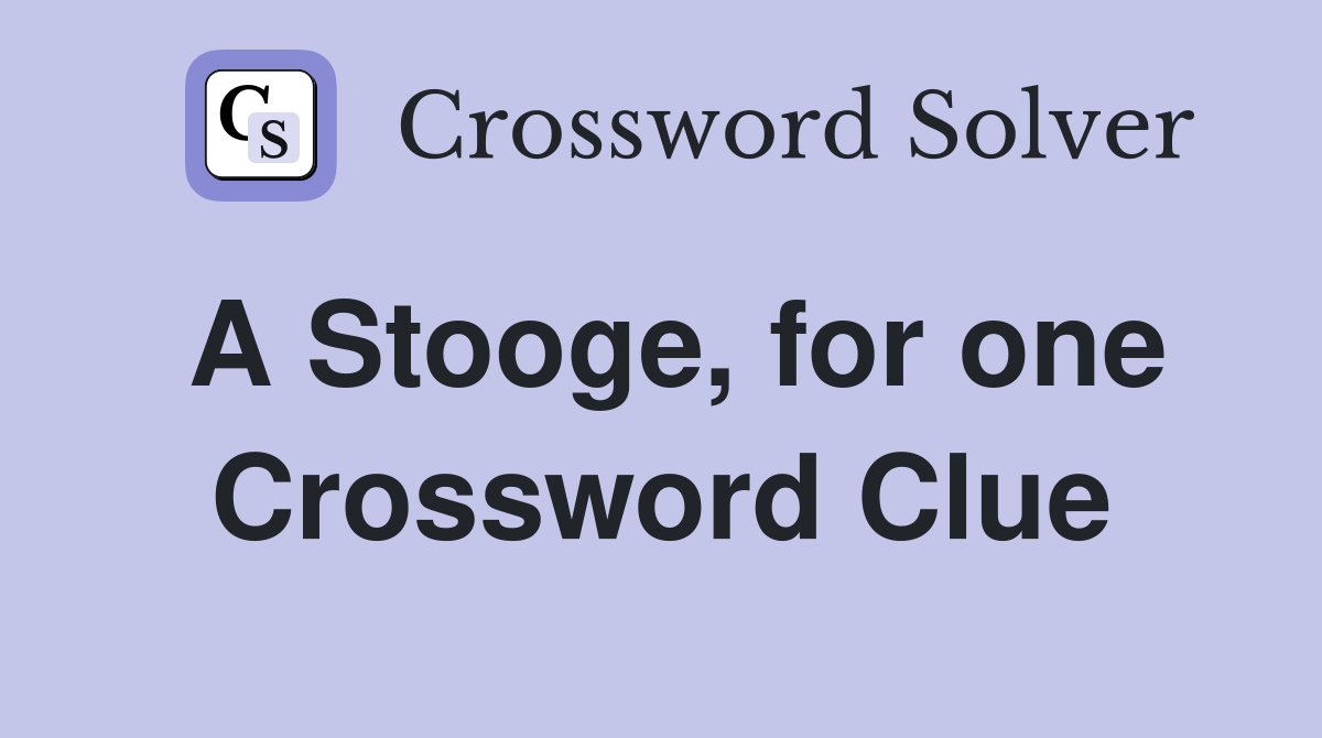 A Stooge, for one Crossword Clue