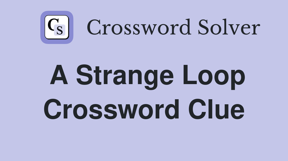 A Strange Loop Crossword Clue