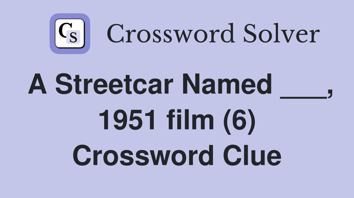A Streetcar Named ___, 1951 film (6) Crossword Clue