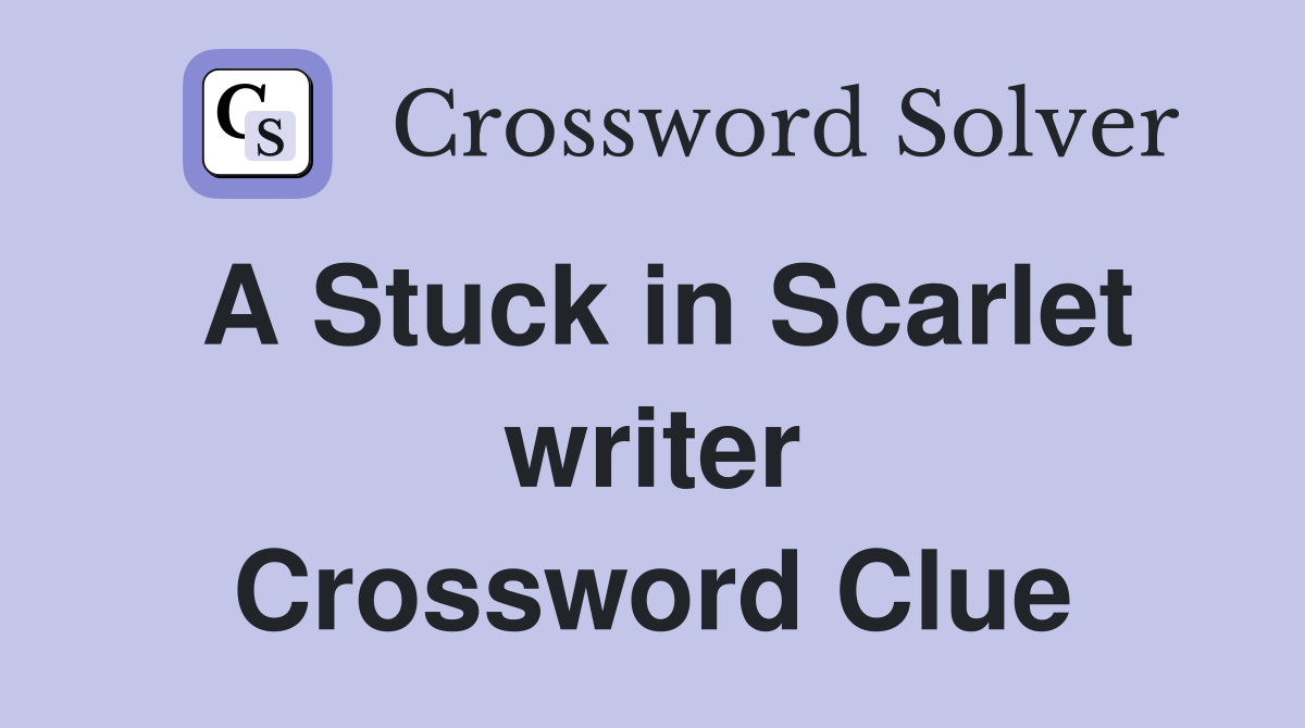 A Stuck in Scarlet writer Crossword Clue