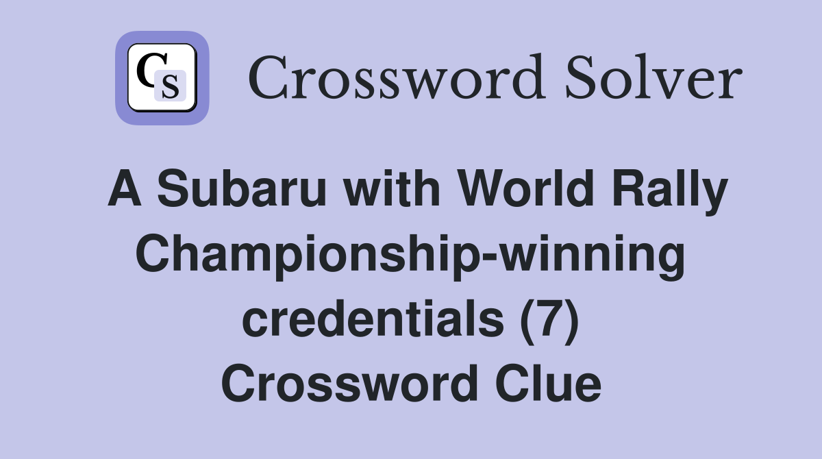 A Subaru with World Rally Championship-winning credentials (7) Crossword Clue