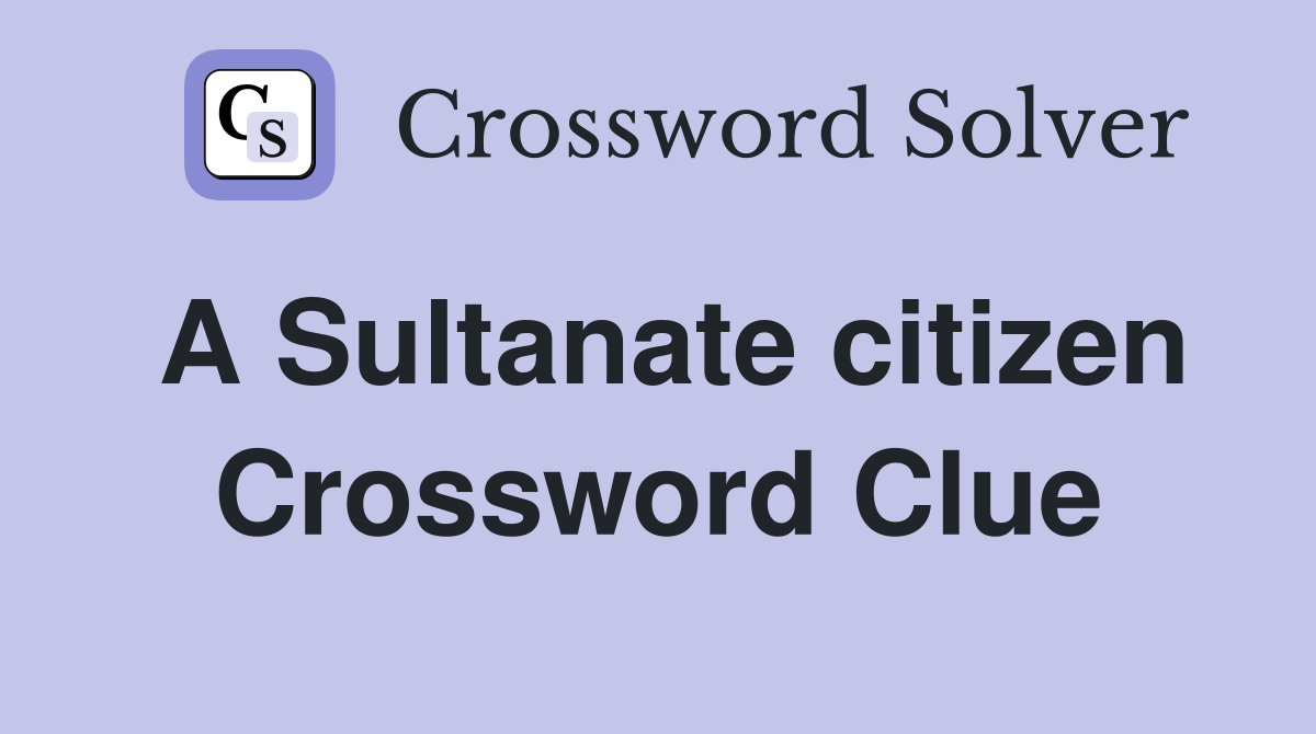 A Sultanate citizen Crossword Clue