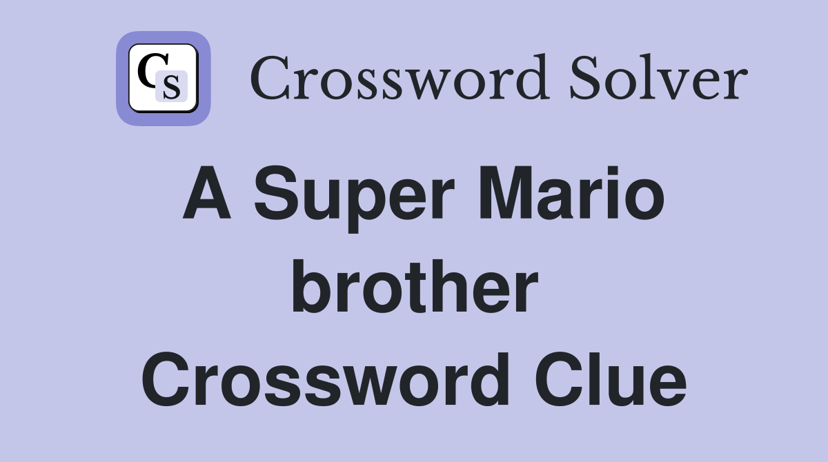 A Super Mario brother Crossword Clue Answers Crossword Solver