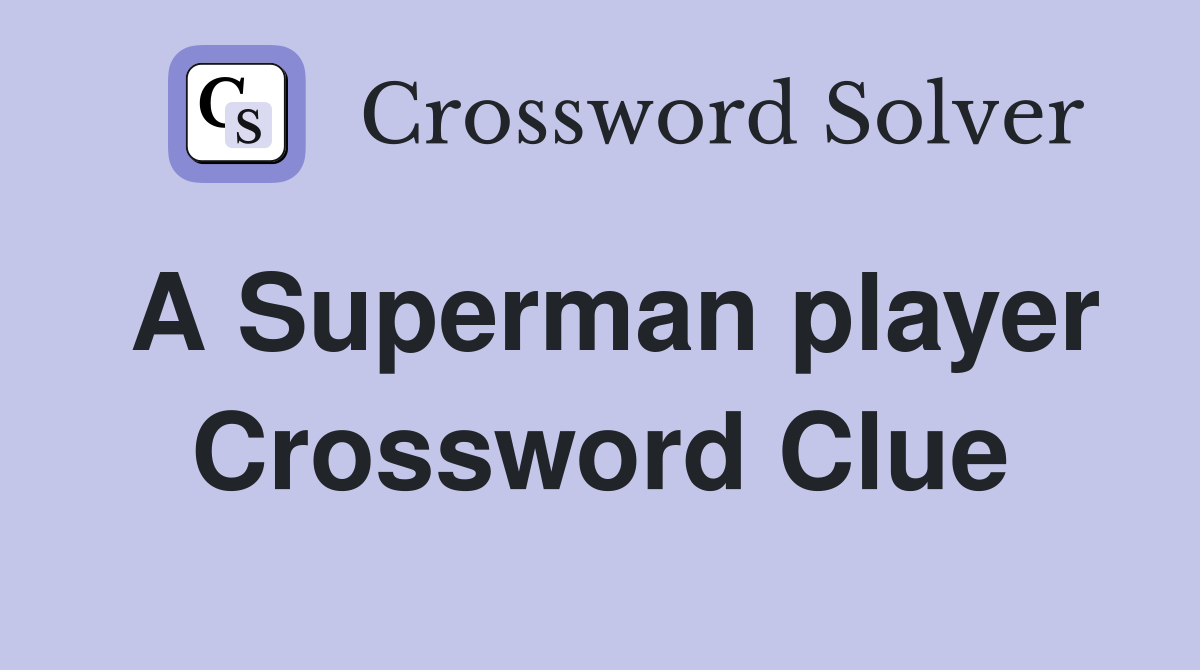 A Superman player Crossword Clue