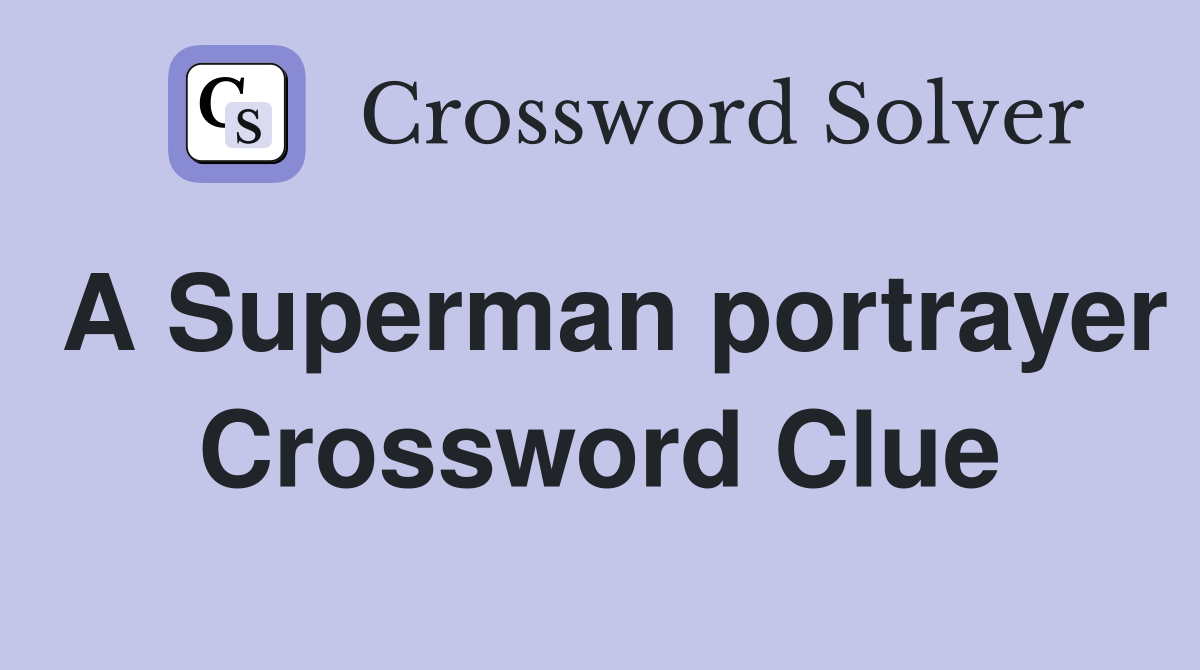 A Superman portrayer Crossword Clue