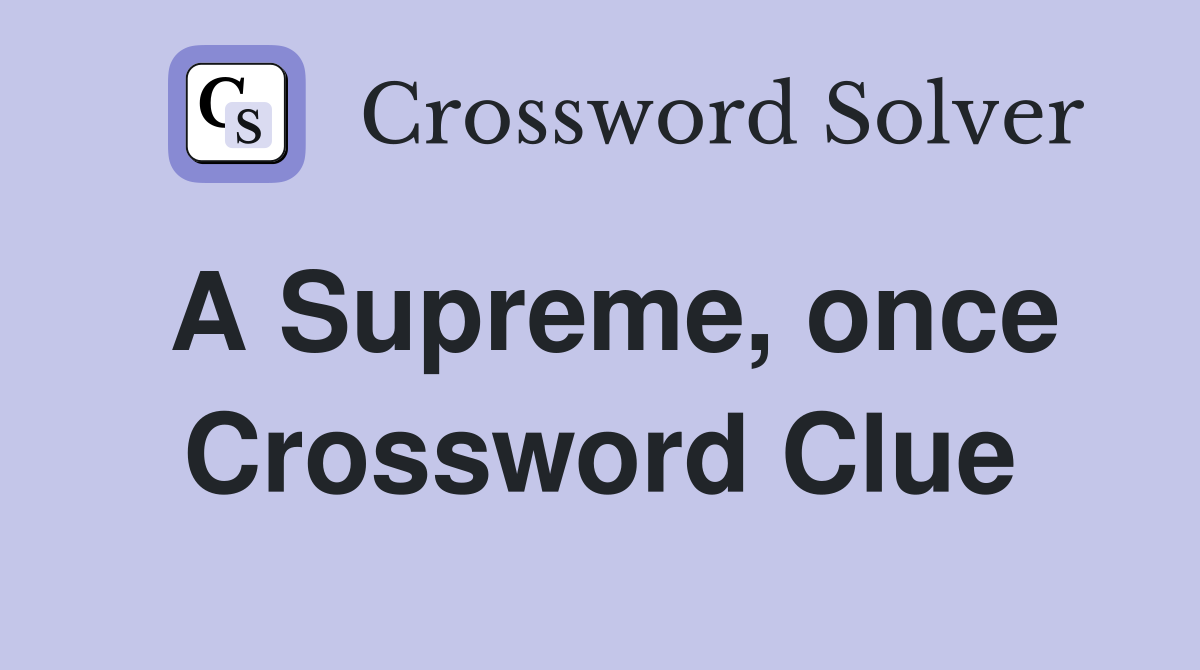 A Supreme, once Crossword Clue