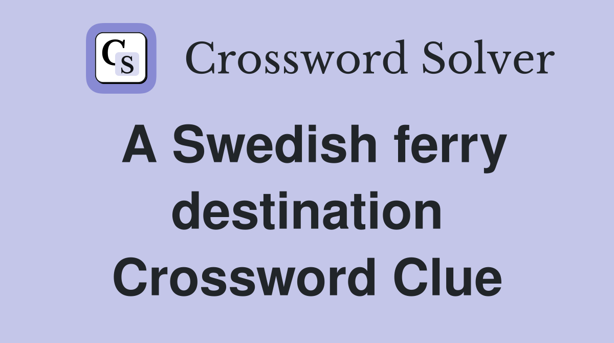 A Swedish ferry destination Crossword Clue