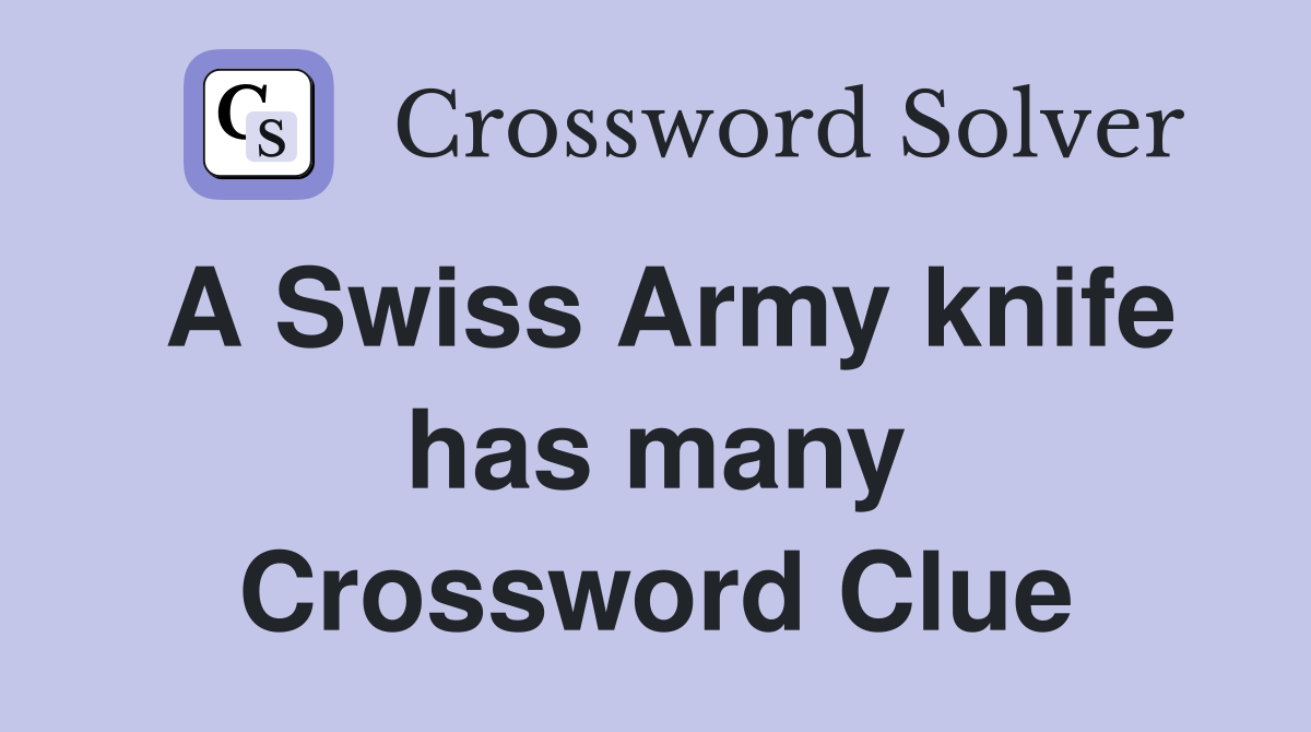 A Swiss Army knife has many Crossword Clue