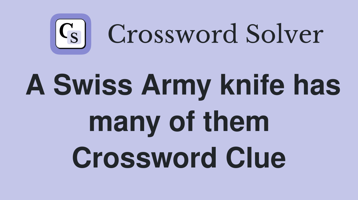 A Swiss Army knife has many of them Crossword Clue