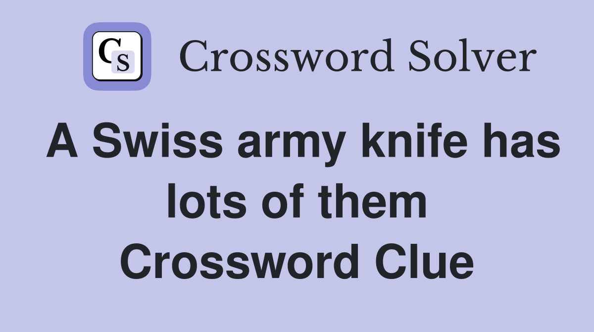 A Swiss army knife has lots of them Crossword Clue