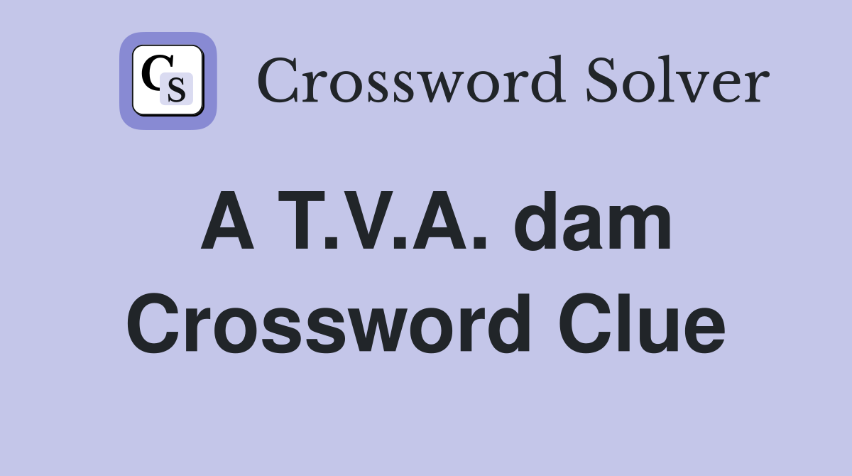 A T.V.A. dam Crossword Clue