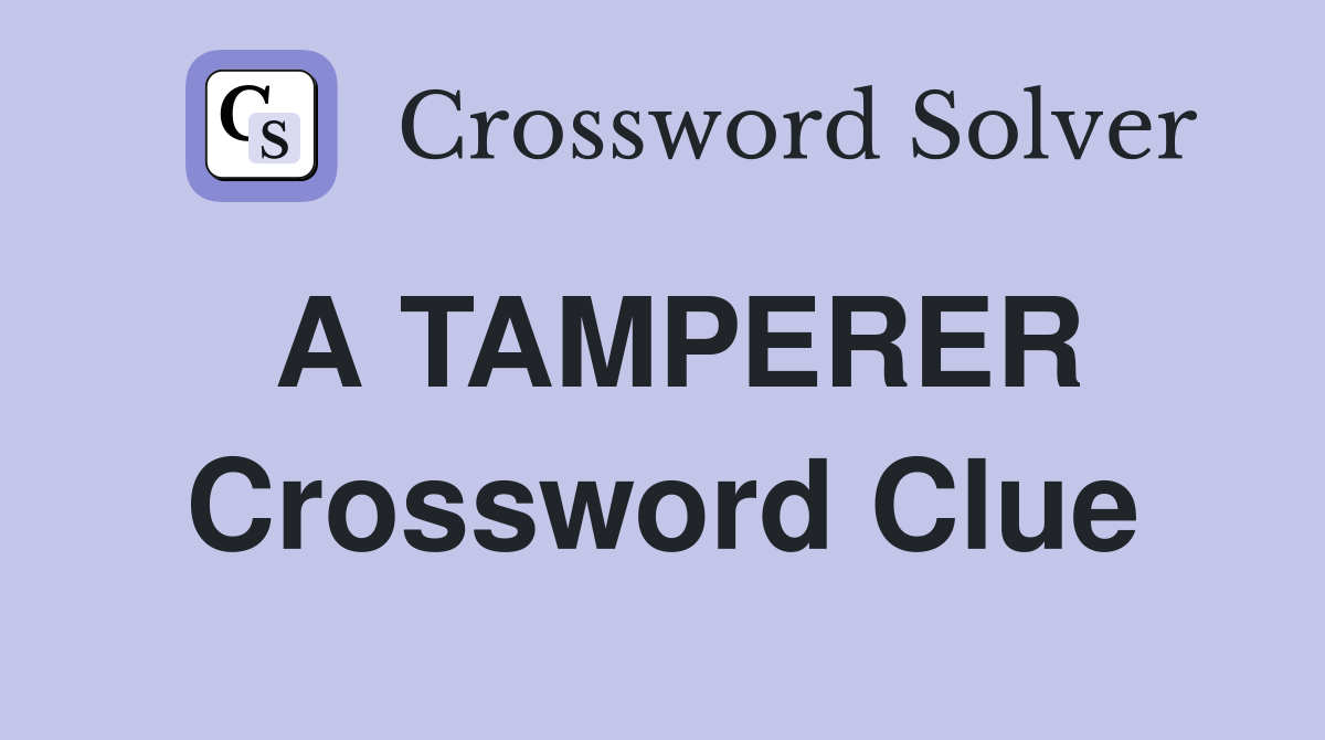 A TAMPERER Crossword Clue
