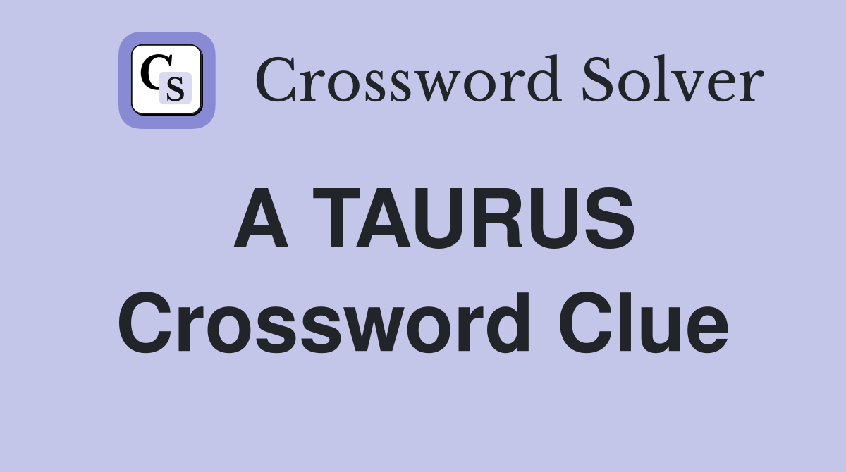 A TAURUS Crossword Clue