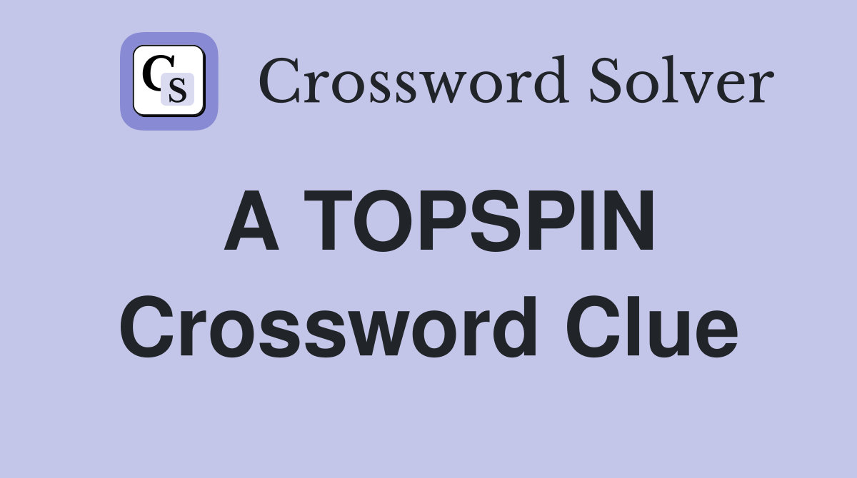 A TOPSPIN Crossword Clue