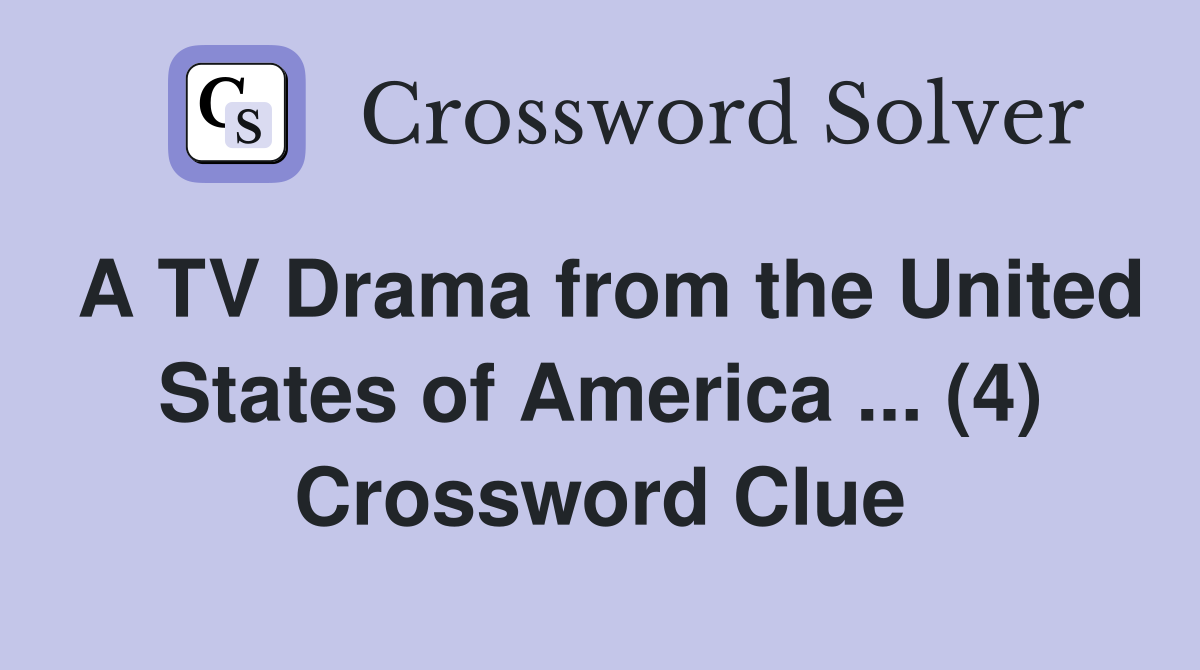 A TV Drama from the United States of America ... (4) Crossword Clue